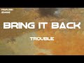 Trouble - Bring It Back (with Mike WiLL Made-It feat. Drake) (Lyrics)