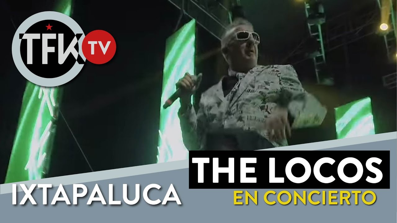 The Locos en vivo Ixtapaluca México 2022 - TFKTV