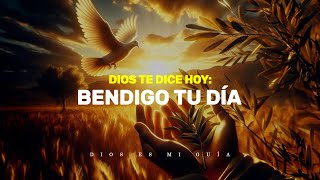 Dios te dice: Tu día es bendecido, levántate con fe | Dios es mi Guía