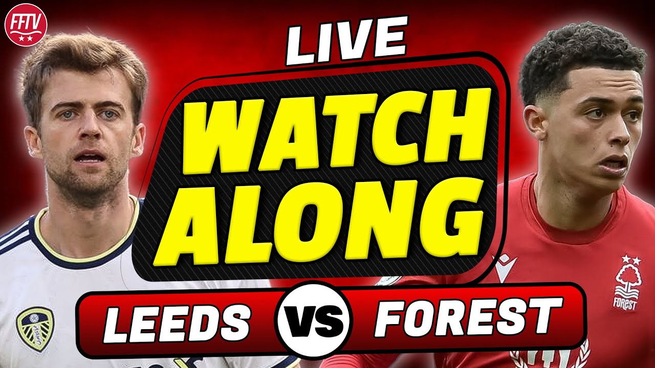 🔴 LIVE Leeds United vs Nottingham Forest Live Watch Along Premier League Live Football