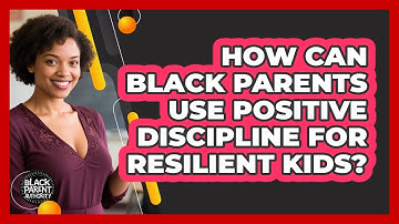 How Can Black Parents Use Positive Discipline For Resilient Kids? - Black Parent Authority