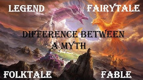 Difference between Myths, Fairy Tales, Folktales, Fables, & Legends