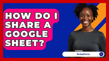 How Do I Share A Google Sheet? - Be App Savvy