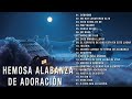 MÚSICA CRISTIANA PARA LEVANTAR EL ÁNIMO 2020- GRANDES ÉXITOS ALABANZA Y ADORACIÓN - ADORACIÓN A DIOS