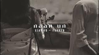 naan un - 24 || tamil || slowed   reverb