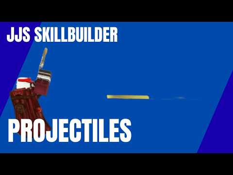 JJS SKILLBUILDER: Projectiles