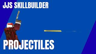 JJS SKILLBUILDER: Projectiles