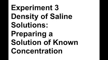 Experiment 3 - Density Saline -Preparing A Solution of Known Concentration