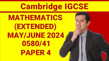 Cambridge IGCSE Mathematics (Extended) 0580/41 May/June 2024 Paper 4 Full Solution!