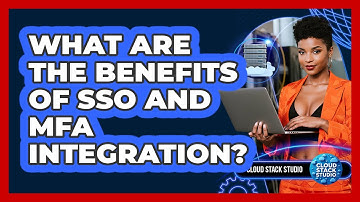 What Are The Benefits Of SSO And MFA Integration? - Cloud Stack Studio