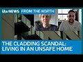 The cladding scandal: what is it like to live in a flammable unsafe home?| ITV News