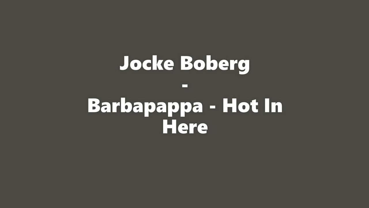 Jocke Boberg - Barbapappa - Hot In Here