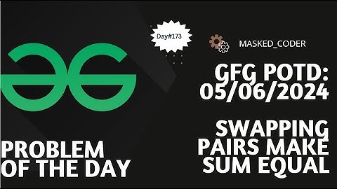 #173 | Swapping pairs make sum equal | gfg potd | 05-06-2024 | GFG Problem of The Day