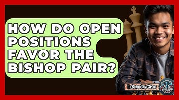 How Do Open Positions Favor The Bishop Pair? - The Board Game Xpert