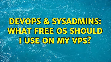 DevOps & SysAdmins: What free OS should I use on my VPS? (3 Solutions!!)