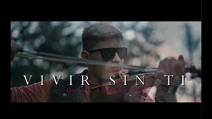 VIVIR SIN TI DENIS SOMARRIBA