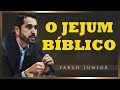 O Jejum Bíblico - Paulo Junior