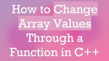 How to Change Array Values Through a Function in C+ +