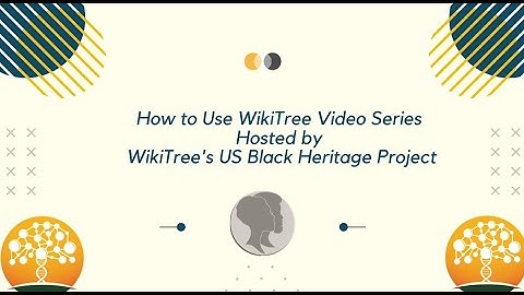 How To Use WikiTree Video Series Hosted by the US Black Heritage Project: Profiles