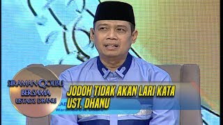 Jodoh Tidak Akan Lari Kata Ust  Dhanu - Siraman Qolbu (3/7)