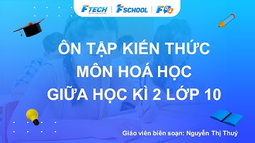 Bài giảng ôn luyện kiến thức giữa học kì 2 môn Hóa học lớp 10 - FQA.vn
