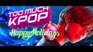 TOO MUCH KPOP Happy Holidays!