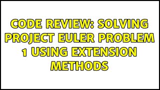 Code Review: Solving Project Euler Problem 1 using extension methods (5 Solutions!!)