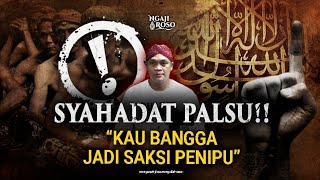 💥SYAHADAT PALSU!! KAU MASIH SAKSI PENIPU