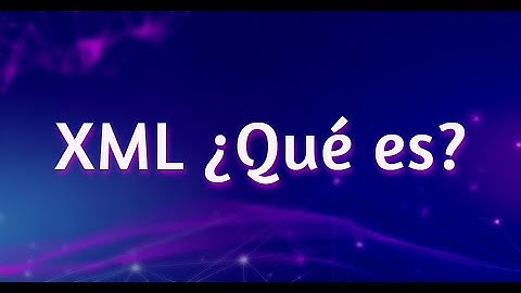 XML ¿Qué es? ¿Para que sirve?