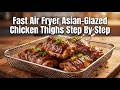 Fast Air Fryer Asian-Glazed Boneless Chicken Thighs Cooking Guide Step By Step