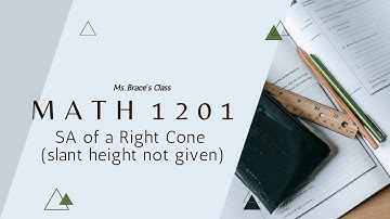 Math 1201 U1 SA of a Right Cone slant height not given