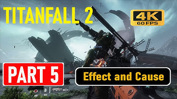 Titanfall 2 Part 5 Effect and Cause Walkthrough  No Commentary Gameplay 4K 60FPS  PC & Xbox