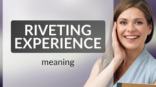 Understanding "Riveting Experience": Enhance Your English Vocabulary