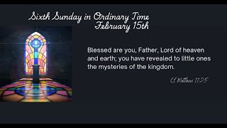 February 15th ~ Sixth Sunday in Ordinary Time
