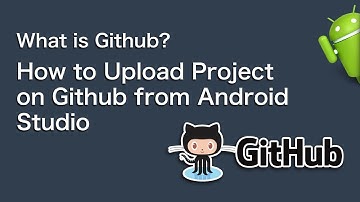 What is GitHub? How to Upload Project on GitHub from Android Studio?
