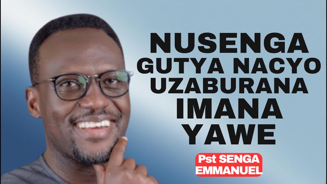 NUSENGA GUTYA NTACYO UZABURANA IMANA YAWE -- INYIGISHO NZIZA NA Pst SENGA EMMANUEL
