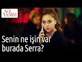 Sol Yanım | Senin Ne İşin Var Burada Serra?