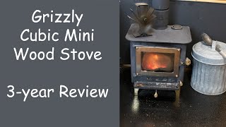 Grizzly Cubic Mini Wood Stove, Three Year Review