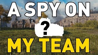 A SPY ON MY TEAM in World of Tanks!