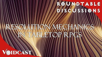 Roundtable Discussion | Resolution Mechanics / Dice Mechanics in TTRPGS