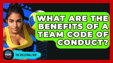 What Are The Benefits Of A Team Code Of Conduct? - The Volleyball Hub
