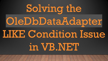 Solving the OleDbDataAdapter LIKE Condition Issue in VB.NET