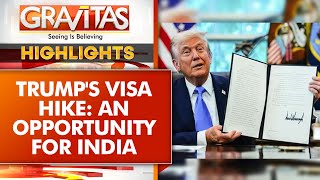 Colossal Trump Visa Blunder Likely to Boomerang, Boost Tech in India | Gravitas Highlights