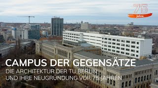 Campus of Opposites - The architecture of TU Berlin and its re-establishment 75 years ago