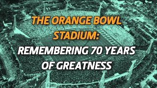 The Orange Bowl Stadium: Remembering 70 Years of Greatness