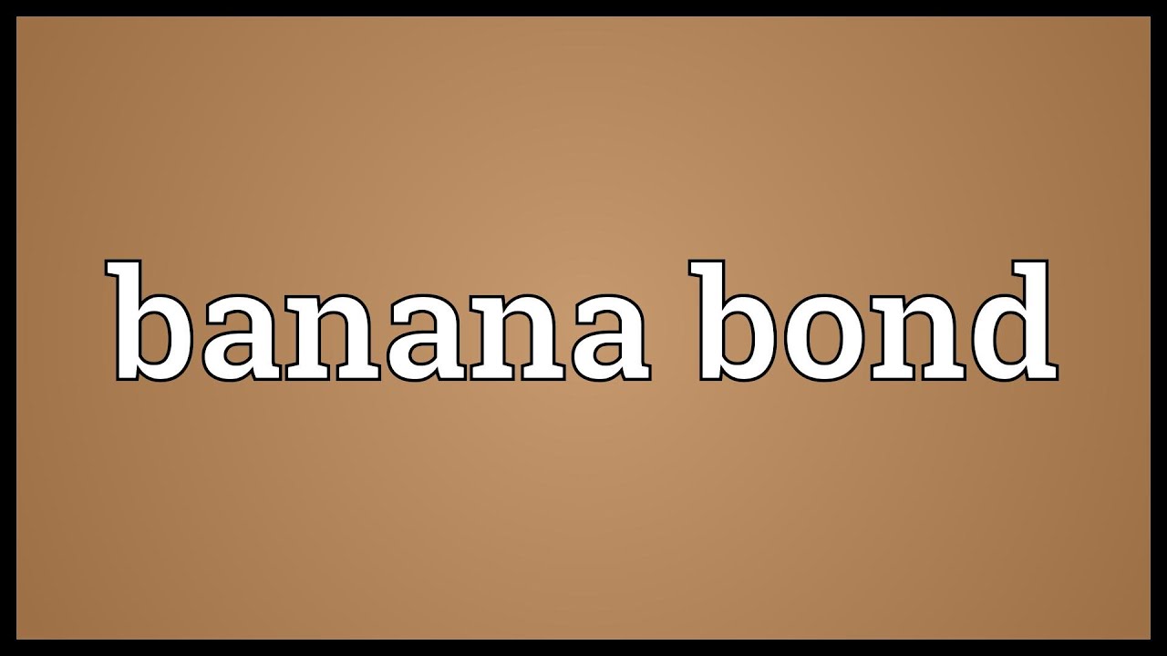 Banana bond Meaning YouTube