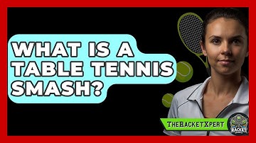 What Is A Table Tennis Smash? - The Racket Xpert