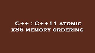Information C++ : C++11 atomic x86 memory ordering News