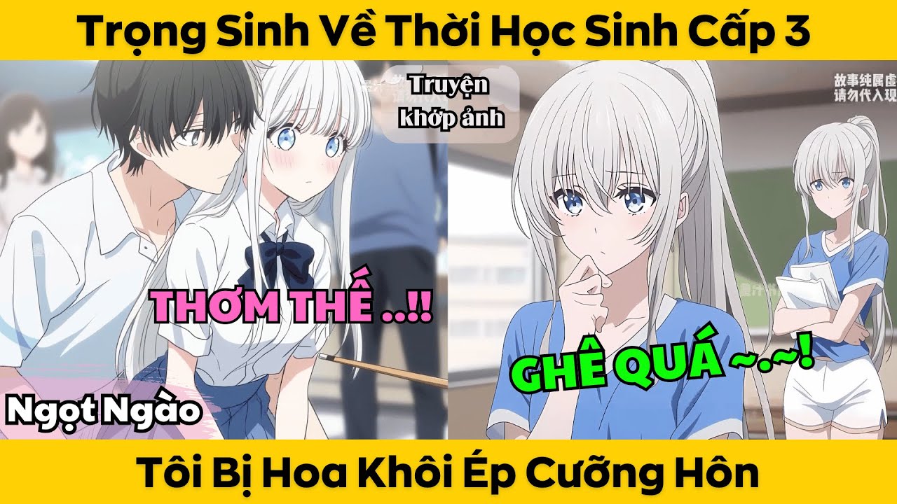Trọng Sinh Về Thời Học Sinh Cấp 3 - Tôi Bị Hoa Khôi Ép Cưỡng Hôn