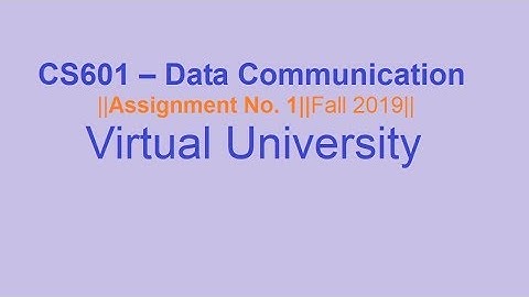 Solution Assignment No.1|| CS601 – Data Communication|| Fall 2019